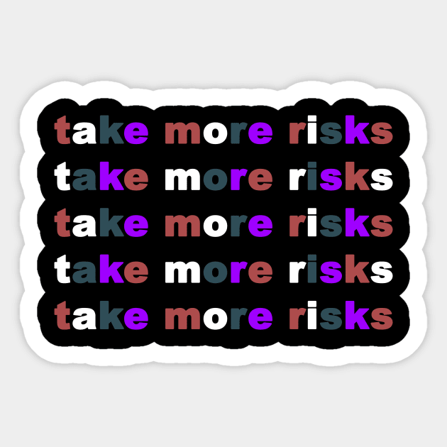 Take More Risks Sticker by geeklyshirts